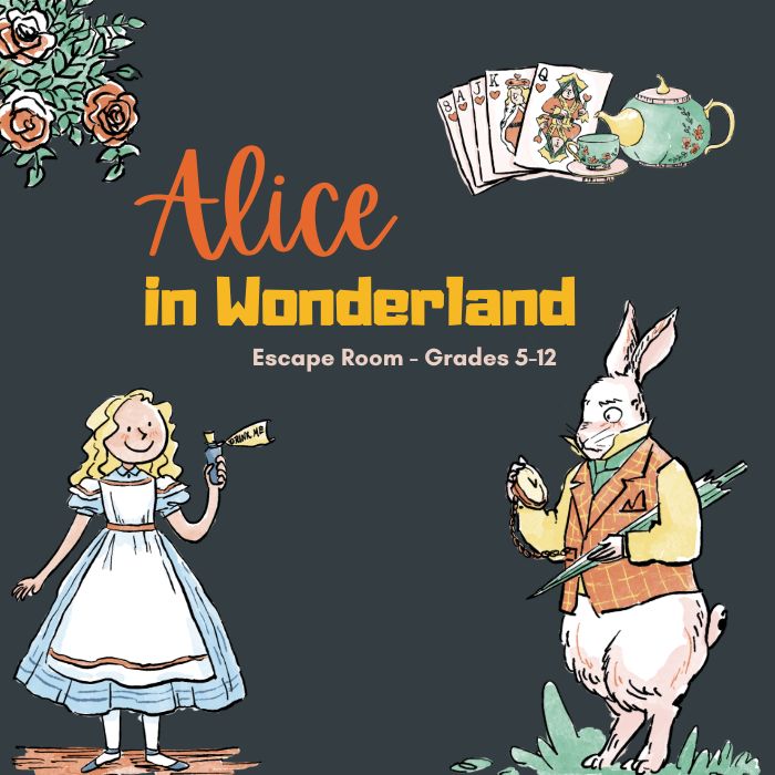 image of Alice in Wonderland, the white rabbit, a hand of cards (including the queen of hearts), a teapot and a rose bush. Text on top is Alice in Wonderland an escape room for Grades 5-12